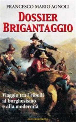 Dossier Brigantaggio. Viaggio Tra I Ribelli Al Borghesismo E Alla Modernit