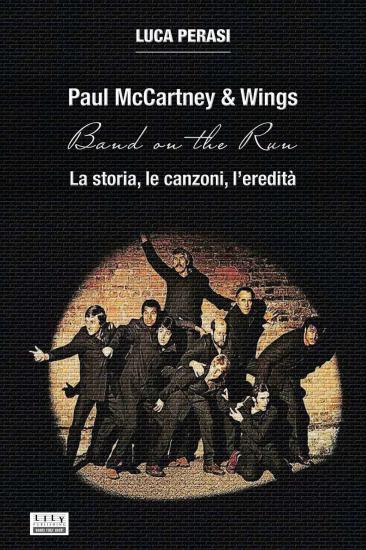 Paul McCartney & Wings: Band on the Run. La storia, le canzoni, l'eredit