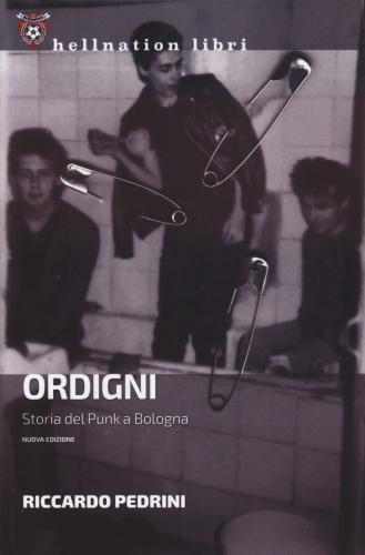 Ordigni. Storia Del Punk A Bologna. Nuova Ediz.