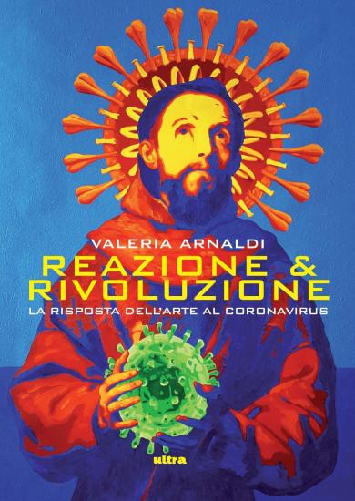 Reazione & rivoluzione. La risposta dell'arte al coronavirus