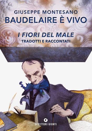 Baudelaire  Vivo. I Fiori Del Male Tradotti E Raccontati