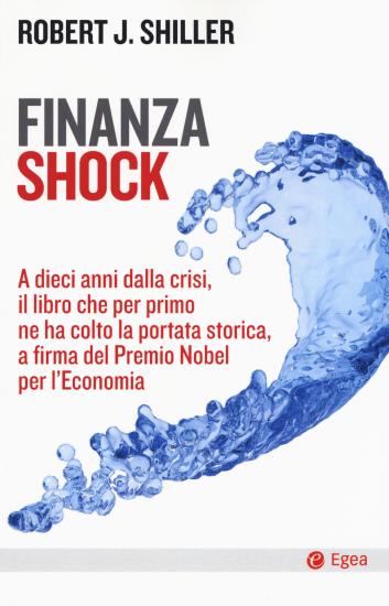 Finanza shock. A dieci anni dalla crisi, il libro che per primo ne ha colto la portata storica, a firma del Premio Nobel per l'Economia