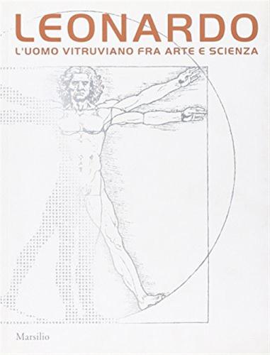 Leonardo. L'uomo Vitruviano Fra Arte E Scienza. Catalogo Della Mostra (venezia, 10 Ottobre 2009-10 Gennaio 2010). Con Dvd