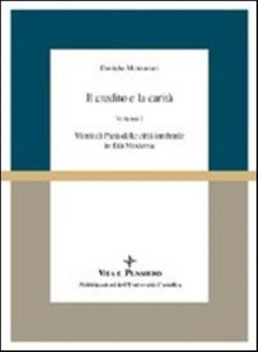 Il Credito E La Carit. Monti Di Piet Nelle Citt Lombarde In Et Moderna. Vol. 1