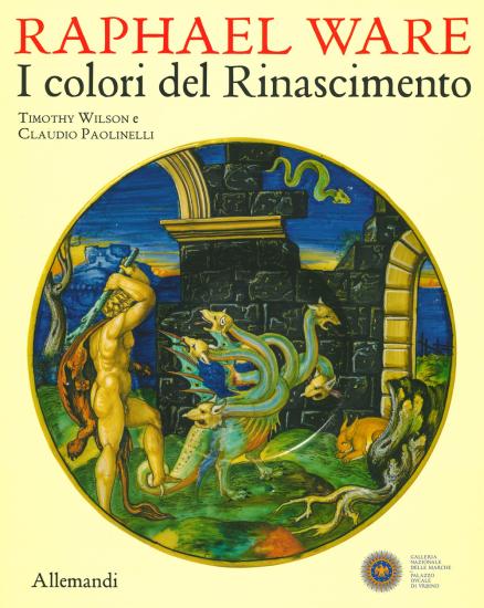 Raphael Ware. I colori del Rinascimento. Catalogo della mostra (Urbino, 31 ottobre 2019-13 aprile 2020). Ediz. illustrata