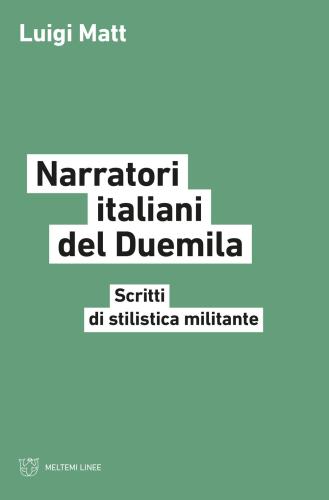 Narratori Italiani Del Duemila. Scritti Di Stilistica Militante