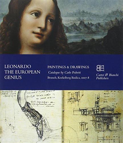 Leonardo. The European Genius. Painting & Drawings. Catalogo Della Mostra (brussels, 2007-2008). Ediz. Inglese E Francese