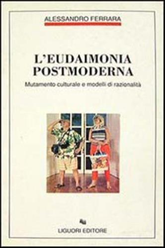 L'eudaimonia Postmoderna. Mutamento Culturale E Modelli Di Razionalit