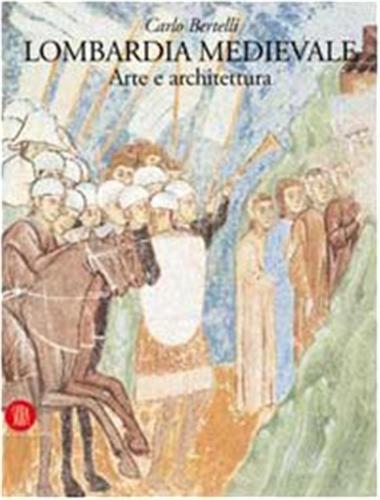 Lombardia Medievale. Arte E Architettura