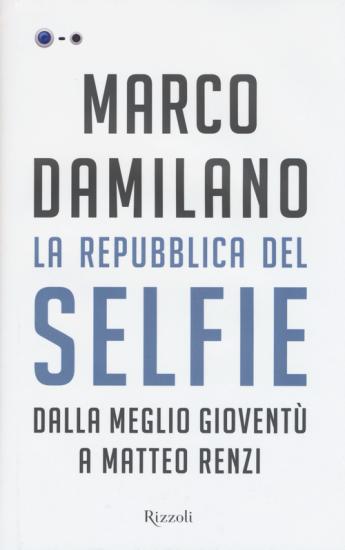 La Repubblica del Selfie. Dalla meglio giovent a Matteo Renzi