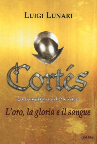 Corts. La Conquista Del Messico. Vol. 1