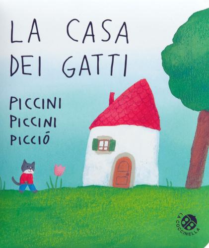 La Casa Dei Gatti Piccini Piccini Picci. Ediz. A Colori