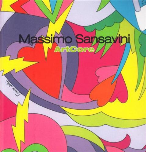 Massimo Sansavini. Artcore. Catalogo Della Mostra (firenze, 28 Settembre-18 Ottobre 2008)