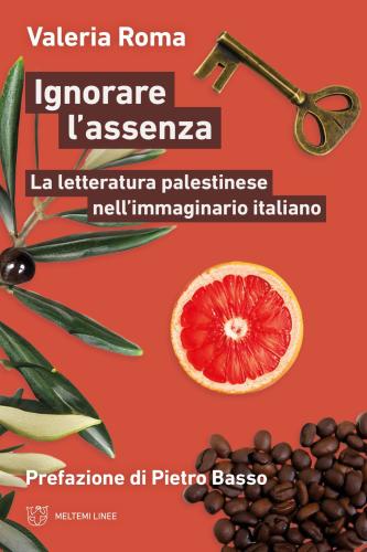 Ignorare L'assenza. La Letteratura Palestinese Nell'immaginario Italiano