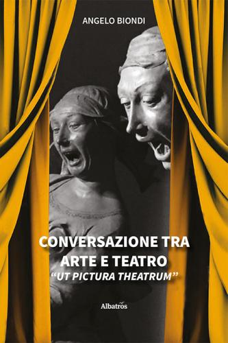 Conversazione Tra Arte E Teatro. ut Pictura Theatrum