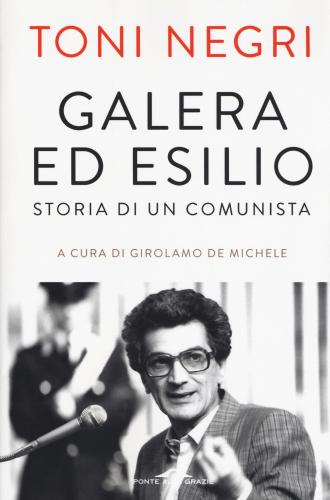 Galera Ed Esilio. Storia Di Un Comunista