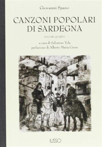 Canzoni Popolari Inedite In Dialetto Sardo Centrale Ossia Logudorese. Vol. 4
