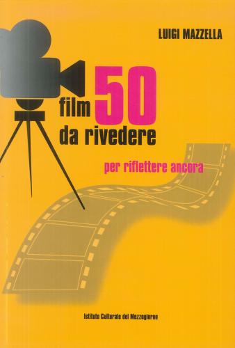 50 Film Da Rivedere. Per Riflettere Ancora