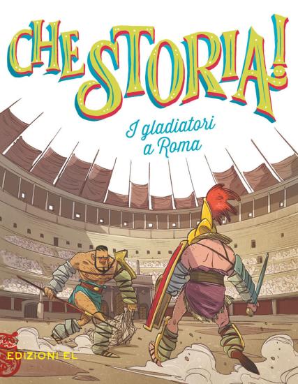 I gladiatori a Roma. Ediz. a colori