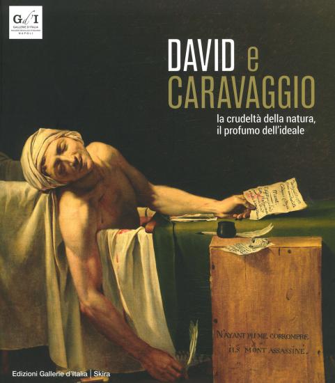 David e Caravaggio. La crudelt della natura, il profumo dell'ideale. Ediz. a colori