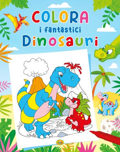 Colora I Fantastici Dinosauri. Ediz. Illustrata