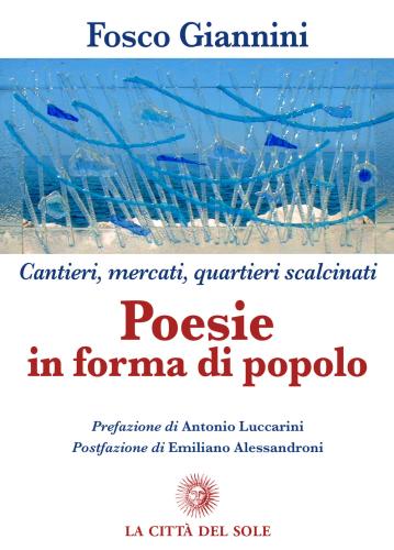 Poesie In Forma Di Popolo. Cantieri, Mercati, Quartieri Scalcinati