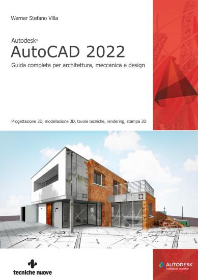 Autodesk AutoCAD 2022. Guida completa per architettura, meccanica e design