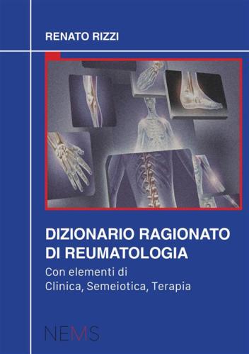 Dizionario Ragionato Di Reumatologia. Con Elementi Di Clinica, Semeiotica, Terapia
