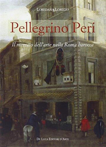 Pellegrino Peri. Il Mercato Dell'arte Nella Roma Barocca