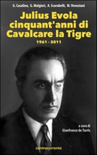 Julius Evola Cinquant'anni Da cavalcare La Tigre. 1961-2011