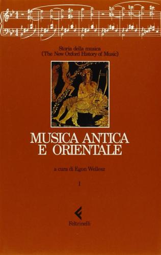 Storia Della Musica. The New Oxford History Of Music. Vol. 1 - Musica Antica E Orientale