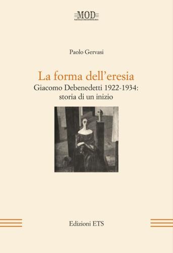 La Forma Dell'eresia. Giacomo Debenedetti 1922-1934: Storia Di Un Inizio
