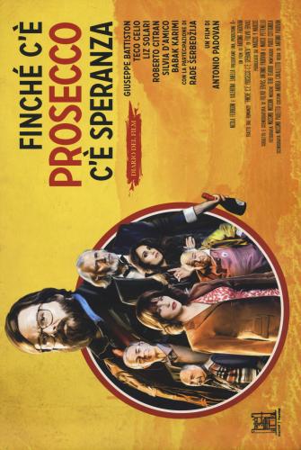 Finch C' Prosecco C' Speranza. Diario Del Film. Ediz. Illustrata
