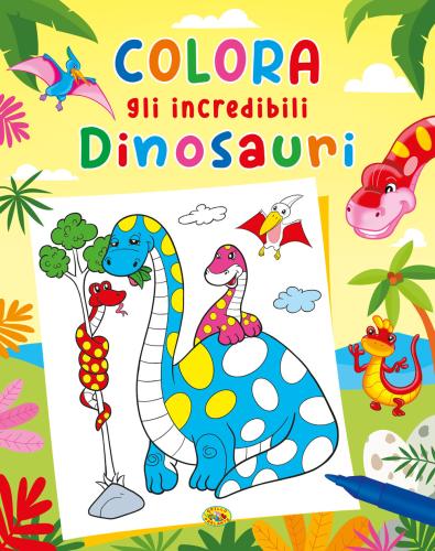 Colora Gli Incredibili Dinosauri. Ediz. Illustrata