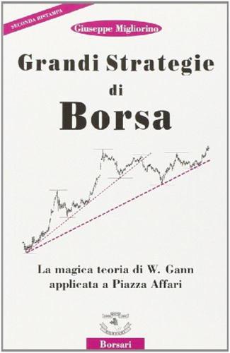 Grandi Strategie Di Borsa. La Magica Teoria Di W. Gann Applicata A Piazza Affari