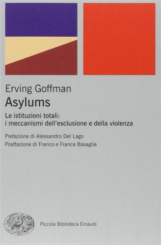 Asylums. Le Istituzioni Totali: I Meccanismi Dell'esclusione E Della Violenza