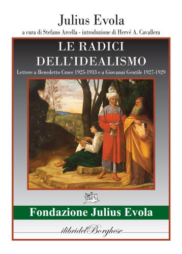 Le Radici Dell'idealismo. Lettera A Benedetto Croce 1925-1933 E A Giovanni Gentile 1927-1929