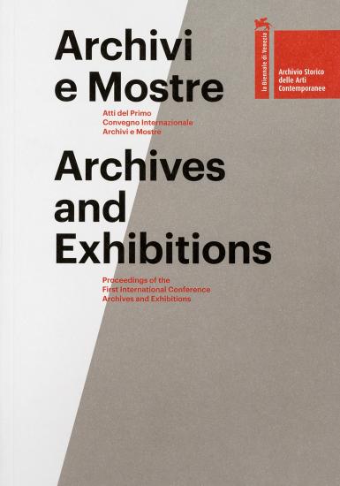 Archivi e mostre. Atti del primo Convegno internazionale archivi e mostre. Ediz. multilingue