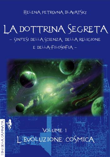 La Dottrina Segreta. Sintesi Della Scienza, Della Religione E Della Filosofia. Vol. 1