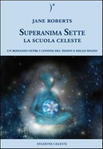 La Scuola Celeste. Superanima Sette. Vol. 1