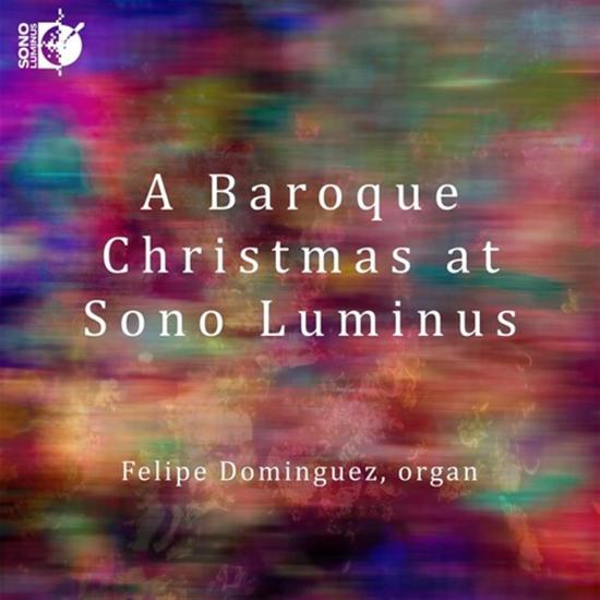Felipe Dominguez: A Baroque Christmas At Sono Luminus