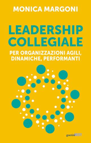 Leadership Collegiale Per Organizzazioni Agili, Dinamiche, Performanti