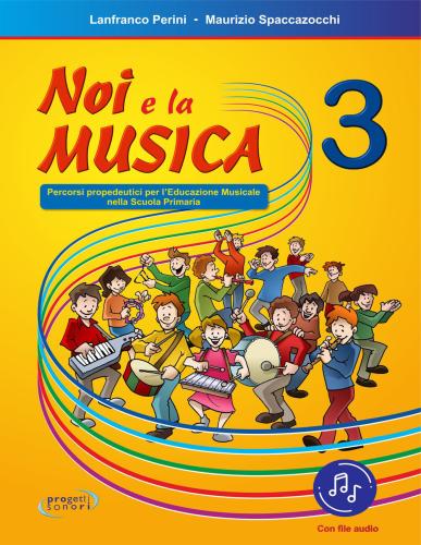 Noi E La Musica. 3 Percorsi Propedeutici Per L'insegnamento Della Musica Nella Scuola Primaria. Con File Audio In Streaming