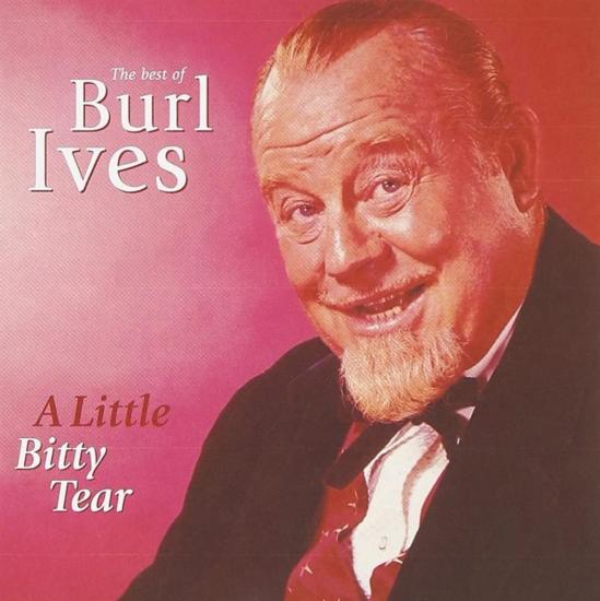 The Best Of Burl Ives A Little Bitty Tear