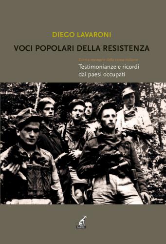 Voci Popolari Della Resistenza. Diari E Memorie Della Storia Italiana. Testimonianze E Ricordi Dai Paesi Occupati