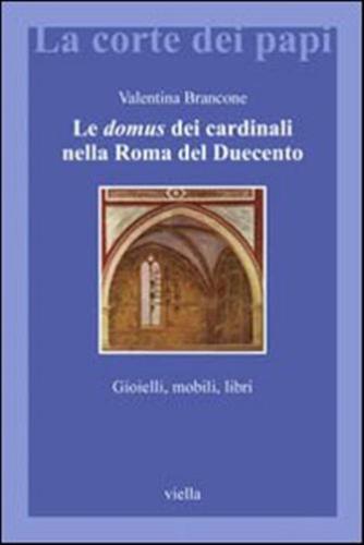 Le Domus Dei Cardinali Nella Roma Del Duecento. Gioielli, Mobili, Libri