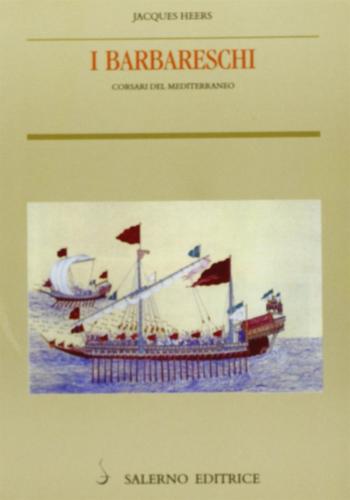 I Barbareschi. Corsari Del Mediterraneo