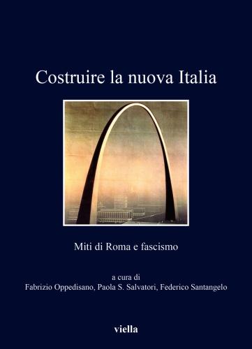 Costruire La Nuova Italia. Miti Di Roma E Fascismo