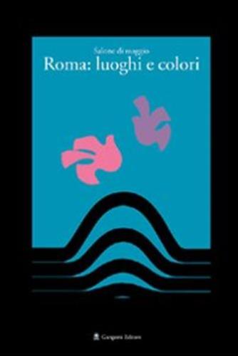Salone Di Maggio. Roma: Luoghi E Colori. Ediz. Illustrata