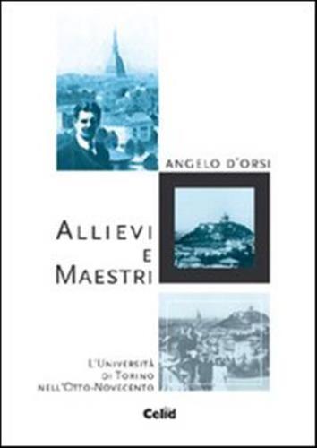 Allievi E Maestri. L'universit Di Torino Nell'otto-novecento